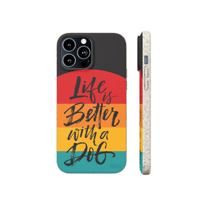 Life is Better with a Dog Eco Friendly Phone Case